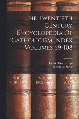 The Twentieth Century Encyclopedia Of Catholicism Index Volumes 69-108 1