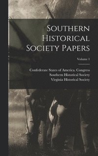 bokomslag Southern Historical Society Papers; Volume 1