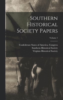 Southern Historical Society Papers; Volume 1 1