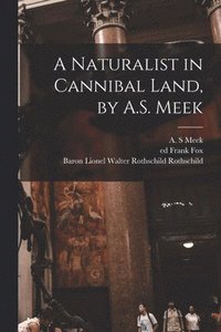 bokomslag A Naturalist in Cannibal Land, by A.S. Meek