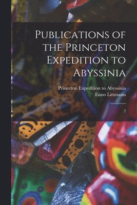 bokomslag Publications of the Princeton Expedition to Abyssinia