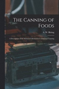 bokomslag Canning of Foods; a Description of the Methods Followed in Commercial Canning