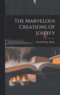 bokomslag The Marvelous Creations Of Joseffy