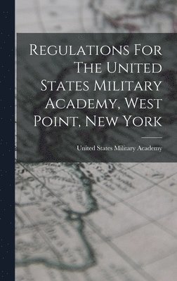 Regulations For The United States Military Academy, West Point, New York 1