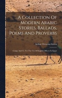 bokomslag A Collection Of Modern Arabic Stories, Ballads, Poems And Proverbs
