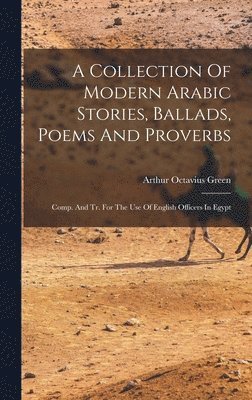 A Collection Of Modern Arabic Stories, Ballads, Poems And Proverbs 1