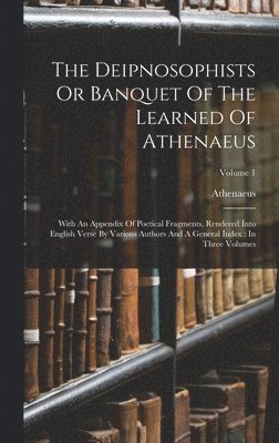 The Deipnosophists Or Banquet Of The Learned Of Athenaeus 1