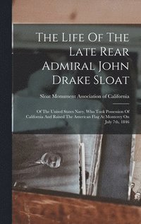 bokomslag The Life Of The Late Rear Admiral John Drake Sloat