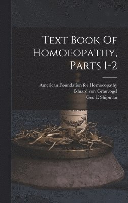 Text Book Of Homoeopathy, Parts 1-2 1
