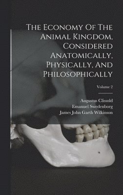 bokomslag The Economy Of The Animal Kingdom, Considered Anatomically, Physically, And Philosophically; Volume 2