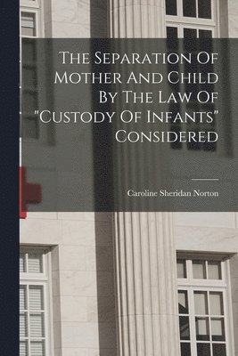 bokomslag Separation Of Mother And Child By The Law Of "custody Of Infants" Considered