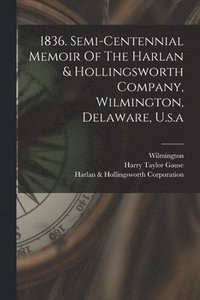 bokomslag 1836. Semi-centennial Memoir Of The Harlan & Hollingsworth Company, Wilmington, Delaware, U.s.a
