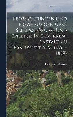 bokomslag Beobachtungen Und Erfahrungen ber Seelenstrung Und Epilepsie In Der Irren-anstalt Zu Frankfurt A. M. (1851 - 1858)