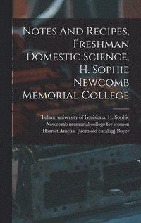 bokomslag Notes And Recipes, Freshman Domestic Science, H. Sophie Newcomb Memorial College