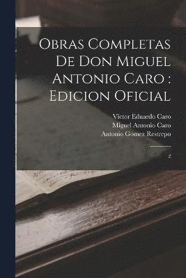 Obras completas de Don Miguel Antonio Caro 1