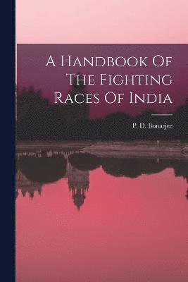 bokomslag A Handbook Of The Fighting Races Of India