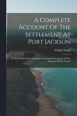 A Complete Account Of The Settlement At Port Jackson 1