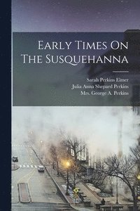 bokomslag Early Times On The Susquehanna