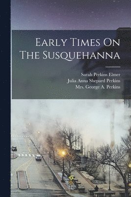 Early Times On The Susquehanna 1