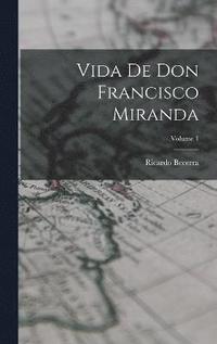 bokomslag Vida de don Francisco Miranda; Volume 1