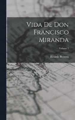 bokomslag Vida de don Francisco Miranda; Volume 1