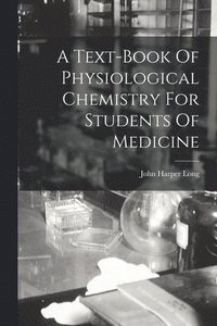 bokomslag A Text-book Of Physiological Chemistry For Students Of Medicine