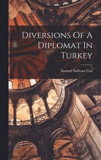 bokomslag Diversions Of A Diplomat In Turkey