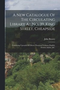 bokomslag New Catalogue Of The Circulating Library At No. 39, King Street, Cheapside