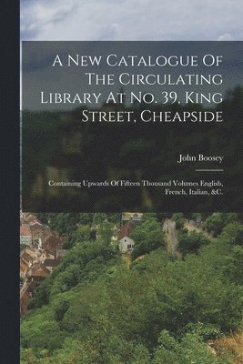 bokomslag New Catalogue Of The Circulating Library At No. 39, King Street, Cheapside