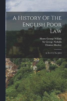 A History Of The English Poor Law 1