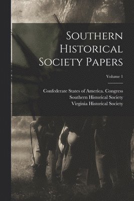 bokomslag Southern Historical Society Papers; Volume 1
