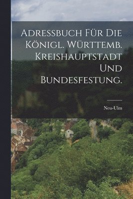 Adreßbuch für die Königl. Württemb. Kreishauptstadt und Bundesfestung., Häftad