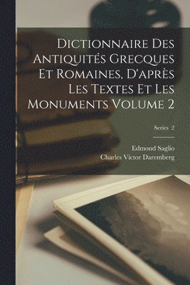 Dictionnaire des antiquités grecques et romaines, d'après les textes et les monuments Volume 2; Series 2