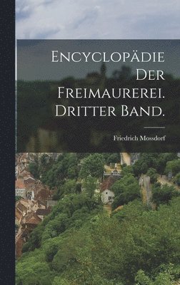 Friedrich Mossdorf - Encyclopädie der Freimaurerei. Dritter Band., Inbunden