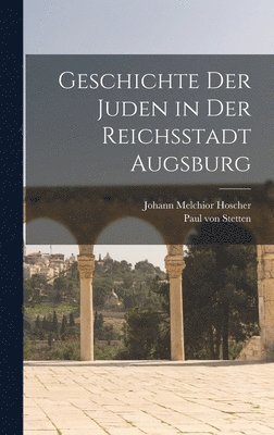 bokomslag Geschichte der Juden in der Reichsstadt Augsburg