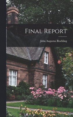 John Augustus Roebling - Final Report, Inbunden