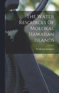 bokomslag The Water Resources Of Molokai, Hawaiian Islands