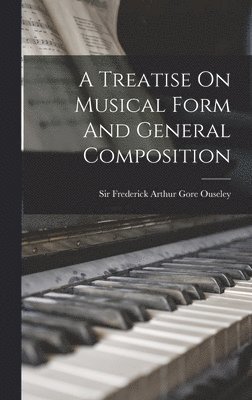 bokomslag A Treatise On Musical Form And General Composition