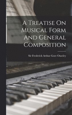 A Treatise On Musical Form And General Composition 1