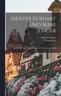 bokomslag Meister Eckhart Und Seine Jnger; Ungedruckte Texte Zur Geschichte Der Deutschen Mystik