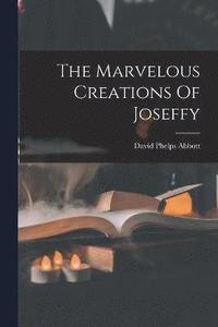 bokomslag The Marvelous Creations Of Joseffy