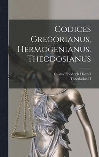 bokomslag Codices Gregorianus, Hermogenianus, Theodosianus