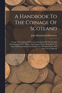 bokomslag A Handbook To The Coinage Of Scotland