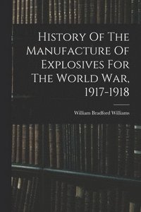 bokomslag History Of The Manufacture Of Explosives For The World War, 1917-1918