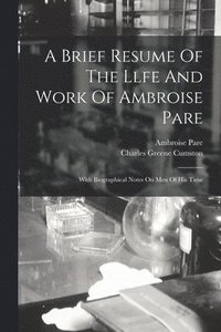 bokomslag A Brief Resume Of The Llfe And Work Of Ambroise Pare