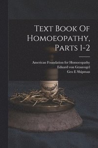 bokomslag Text Book Of Homoeopathy, Parts 1-2