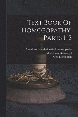 Text Book Of Homoeopathy, Parts 1-2 1