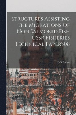 bokomslag Structures Assisting The Migrations Of Non Salmonid Fish USSR Fisheries Technical Paper308