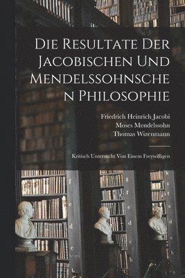 Thomas Wizenmann, Moses Mendelssohn - Resultate Der Jacobischen Und Mendelssohnschen Philosophie, Häftad
