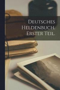 bokomslag Deutsches Heldenbuch. Erster Teil.